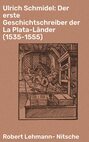 Ulrich Schmidel: Der erste Geschichtschreiber der La Plata-Länder (1535-1555)