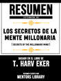 Resumen Extendido De Los Secretos De La Mente Millonaria (Secrets Of The Millionaire Mind) - Basado En El Libro De T. Harv Eker