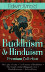 Buddhism & Hinduism Premium Collection: The Light of Asia + The Essence of Buddhism + The Song Celestial (Bhagavad-Gita) + Hindu Literature + Indian Poetry