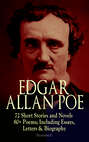 EDGAR ALLAN POE: 72 Short Stories and Novels & 80+ Poems; Including Essays, Letters & Biography (Illustrated)