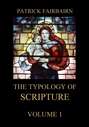 The Typology of Scripture, Volume 1