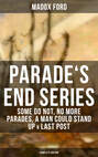 Parade's End Series: Some Do Not, No More Parades, A Man Could Stand Up & Last Post (Complete Edition)
