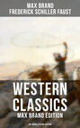 WESTERN CLASSICS: Max Brand Edition - 60+ Novels in One Edition