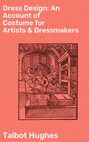 Dress Design: An Account of Costume for Artists & Dressmakers