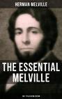 THE ESSENTIAL MELVILLE - 160+ Titles in One Edition