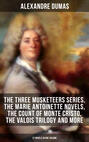 ALEXANDRE DUMAS: The Three Musketeers Series, The Marie Antoinette Novels, The Count of Monte Cristo, The Valois Trilogy and more (27 Novels in One Volume)