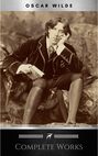 Complete Works of Oscar Wilde: Stories, Plays, Poems and Essays Complete Works of Oscar Wilde