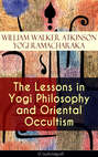 The Lessons in Yogi Philosophy and Oriental Occultism (Unabridged)