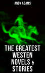 The Greatest Westen Novels & Stories of Andy Adams