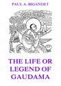 The Life Or Legend Of Gaudama, Volume 1