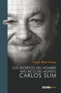 Los secretos del hombre más rico del  mundo. Carlos Slim
