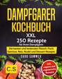 DAMPFGARER KOCHBUCH: XXL. 250 Rezepte für Ihren Dampfgarer