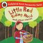 Little Red Riding Hood and Other Stories: Ladybird First Favourite Tales