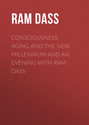 Consciousness, Aging And The New Millennium And An Evening with Ram Dass