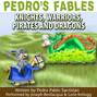 Pedro's Fables: Knights, Warriors, Pirates, and Dragons