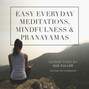 Easy Everyday Meditations, Mindfulness, and Pranayamas