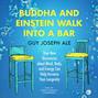 Buddha and Einstein Walk into a Bar
