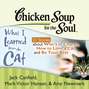 Chicken Soup for the Soul: What I Learned from the Cat - 31 Stories about Who's in Charge, How to Love a Cat, and Be Your Best