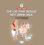 Cat that Would Not Drink Milk