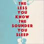 Less You Know The Sounder You Sleep