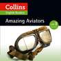 Amazing Aviators: A2-B1 (Collins Amazing People ELT Readers)