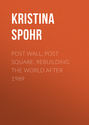Post Wall, Post Square: Rebuilding the World after 1989