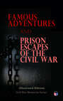 Famous Adventures and Prison Escapes of the Civil War (Illustrated Edition)