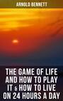 The Game of Life and How to Play It & How to Live on 24 Hours a Day