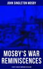 Mosby's War Reminiscences - Stuart's Cavalry Campaigns in Civil War
