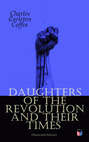 Daughters of the Revolution and Their Times (Illustrated Edition)