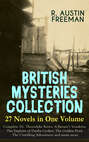 BRITISH MYSTERIES COLLECTION - 27 Novels in One Volume: Complete Dr. Thorndyke Series, A Savant's Vendetta, The Exploits of Danby Croker, The Golden Pool, The Unwilling Adventurer and many more