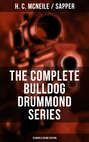 THE COMPLETE BULLDOG DRUMMOND SERIES (10 Novels in One Edition)