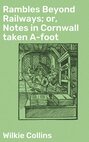 Rambles Beyond Railways; or, Notes in Cornwall taken A-foot