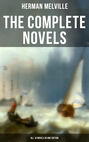 The Complete Novels of Herman Melville - All 10 Novels in One Edition