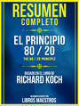 Resumen Completo: El Principio 80/20 (The 80 / 20 Principle) - Basado En El Libro De Richard Koch