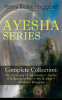 AYESHA SERIES – Complete Collection: She (A History of Adventure) + Ayesha (The Return of She) + She & Allan + Wisdom's Daughter