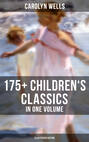 CAROLYN WELLS: 175+ Children's Classics in One Volume (Illustrated Edition)