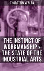 THE INSTINCT OF WORKMANSHIP & THE STATE OF THE INDUSTRIAL ARTS
