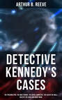 Detective Kennedy's Cases: The Poisoned Pen, The War Terror, The Social Gangster, The Ear in the Wall, Gold of the Gods and many more