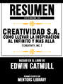 Resumen Extendido De Creatividad S.A.: Como Llevar La Inspiracion Al Infinito Y Mas Alla (Creativity, Inc.) - Basado En El Libro De Edwin Catmull