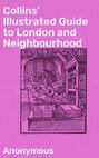Collins' Illustrated Guide to London and Neighbourhood