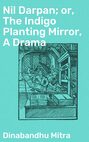 Nil Darpan; or, The Indigo Planting Mirror, A Drama