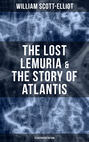 The Lost Lemuria & The Story of Atlantis (Illustrated Edition)