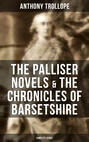 THE PALLISER NOVELS & THE CHRONICLES OF BARSETSHIRE: Complete Series