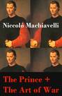 The Prince + The Art of War (2 Unabridged Machiavellian Masterpieces)