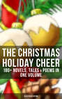 THE CHRISTMAS HOLIDAY CHEER: 180+ Novels, Tales & Poems in One Volume (Illustrated Edition)