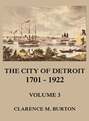 The City of Detroit, 1701 -1922, Volume 3