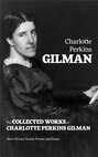 The Collected Works of Charlotte Perkins Gilman: Short Stories, Novels, Poems and Essays