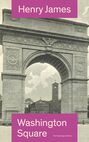 Washington Square (The Unabridged Edition)