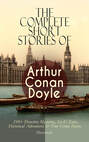 The Complete Short Stories of Arthur Conan Doyle: 210+ Detective Mysteries, Sci-Fi Tales, Historical Adventures & True Crime Stories (Illustrated)